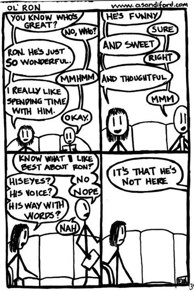 and when he *is* here, you talk to him and not to me which is AWESOME
